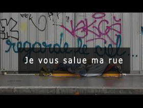 Je vous salue ma rue